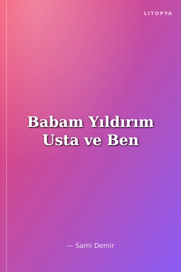 Babam Yıldırım Usta ve Ben