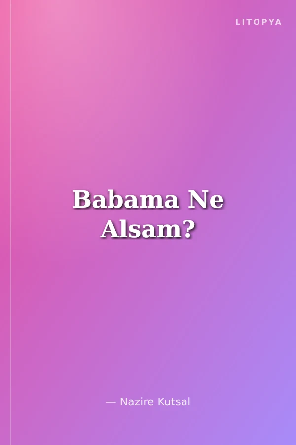 Babama Ne Alsam?