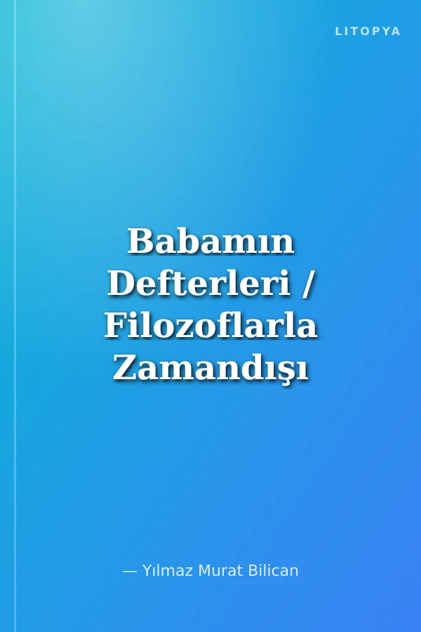 Babamın Defterleri / Filozoflarla Zamandışı Söyleşiler