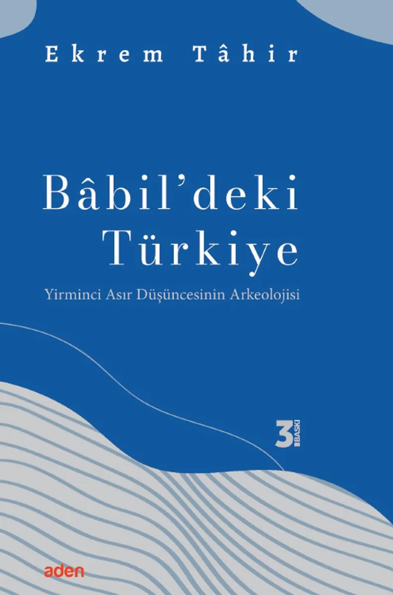 Babil'deki Türkiye Yirminci Asır Düşüncesinin Arkeolojisi