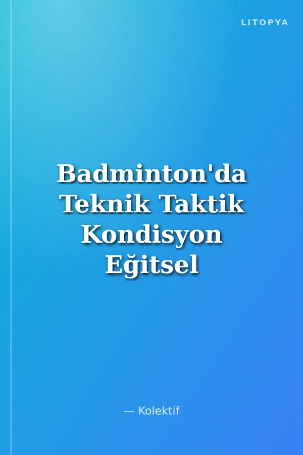 Badminton'da Teknik Taktik Kondisyon Eğitsel Oyunlar ve Kuralları