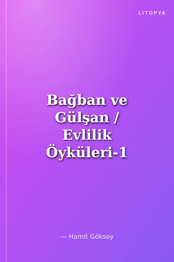 Bağban ve Gülşan / Evlilik Öyküleri-1