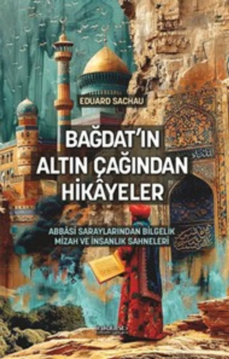 Bağdat’ın Altın Çağından Hikayeler Abbasî Saraylarından Bilgelik, Mizah ve İnsanlık Sahneleri