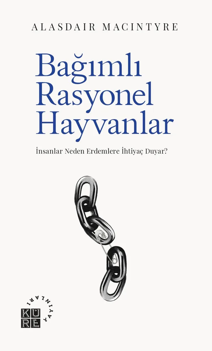 Bağımlı Rasyonel Hayvanlar İnsanlar Neden Erdemlere İhtiyaç Duyar?
