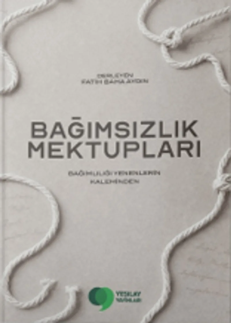 Bağımsızlık Mektupları Bağımlılığı Yenenlerin Kaleminden