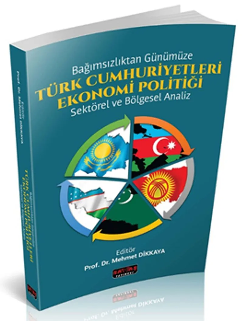 Bağımsızlıktan Günümüze Türk Cumhuriyetleri Ekonomi Politiği Sektörel ve Bölgesel Analiz