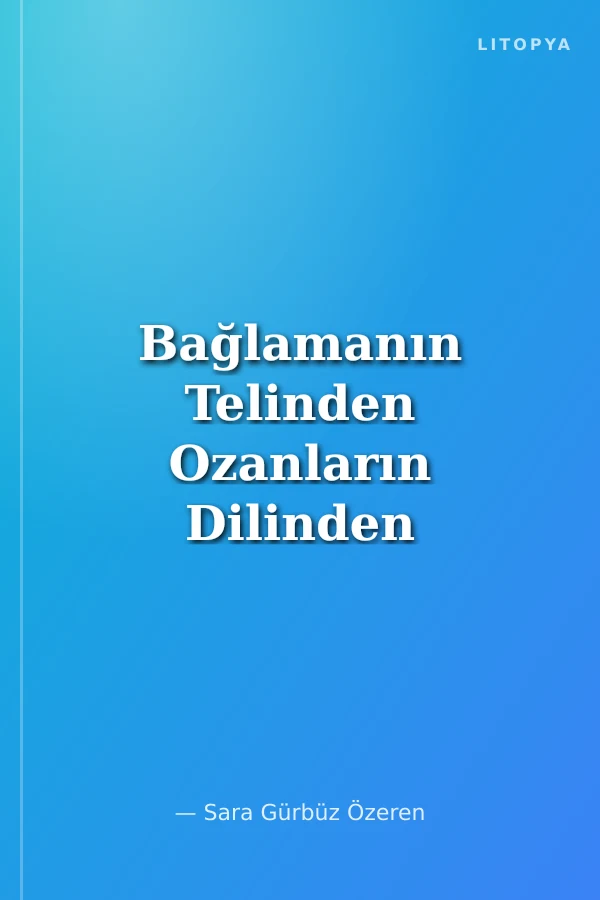 Bağlamanın Telinden Ozanların Dilinden Anadolu
