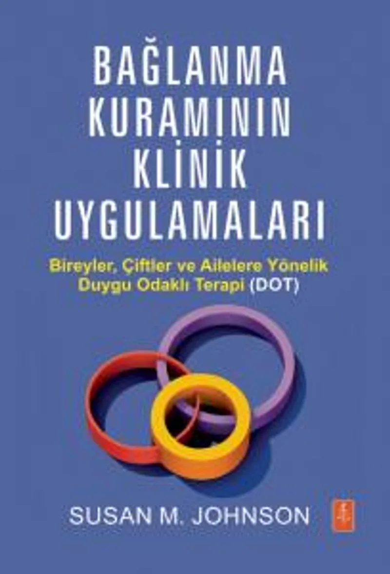 Bağlanma Kuramının Klinik Uygulamaları Bireyler, Çiftler ve Ailelere Yönelik Duygu Odaklı Terapi (DOT)