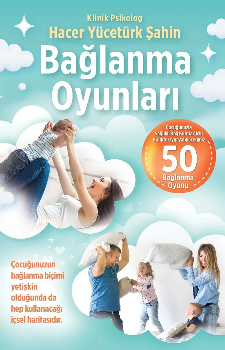 Bağlanma Oyunları Çocuğunuzla Sağlıklı Bağ Kurmak İçin Birlikte Oynayabileceğiniz 50 Bağlanma