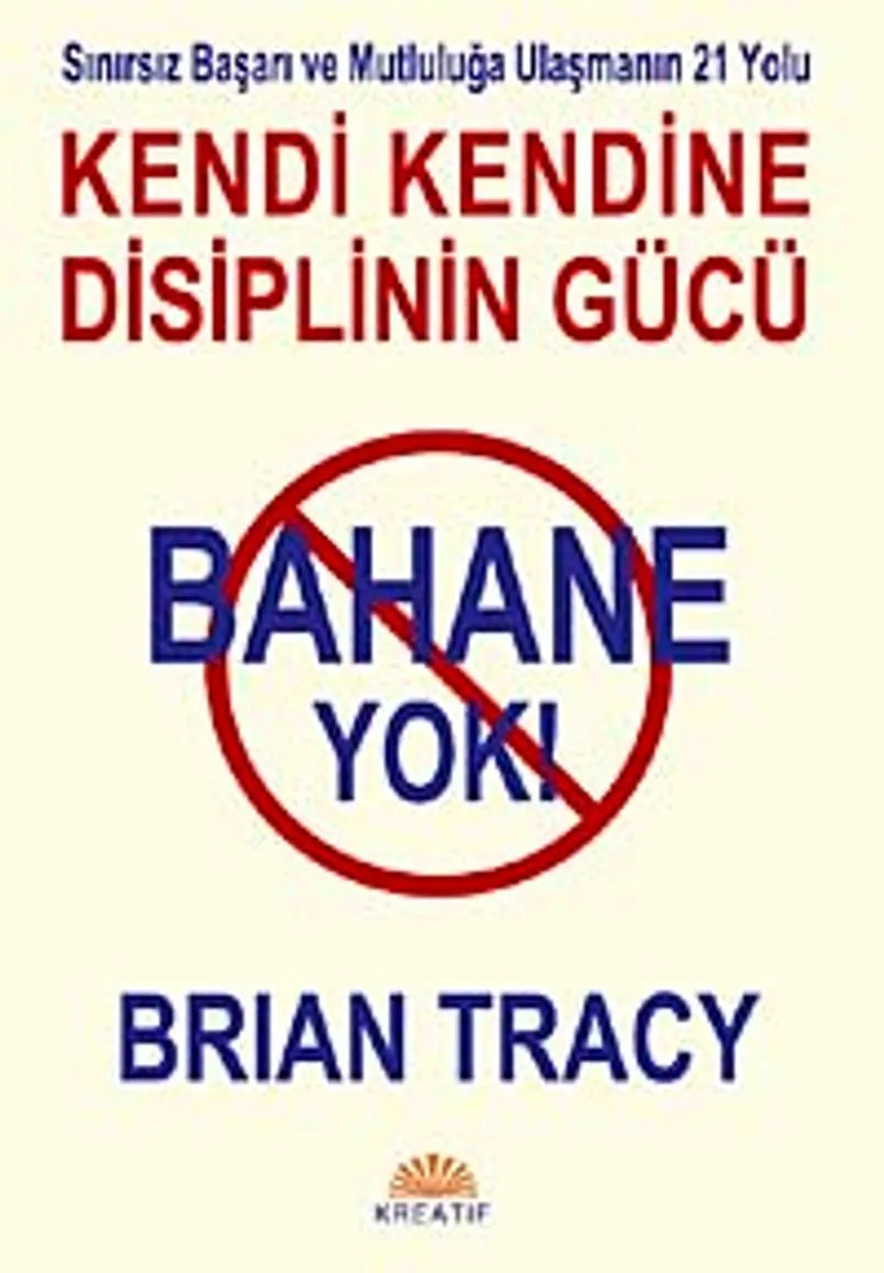 Bahane Yok / Kendi Kendine Disiplin Gücü Sınırsız Başarı ve Mutluluğa Ulaşmanın 21 Yolu