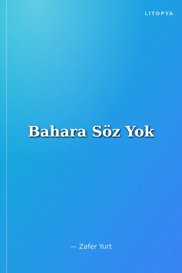 Bahara Söz Yok