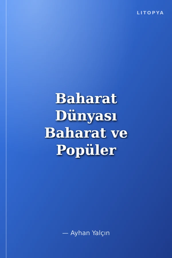Baharat Dünyası Baharat ve Popüler Otlar Ansiklopedisi