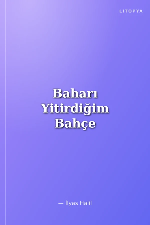 Baharı Yitirdiğim Bahçe