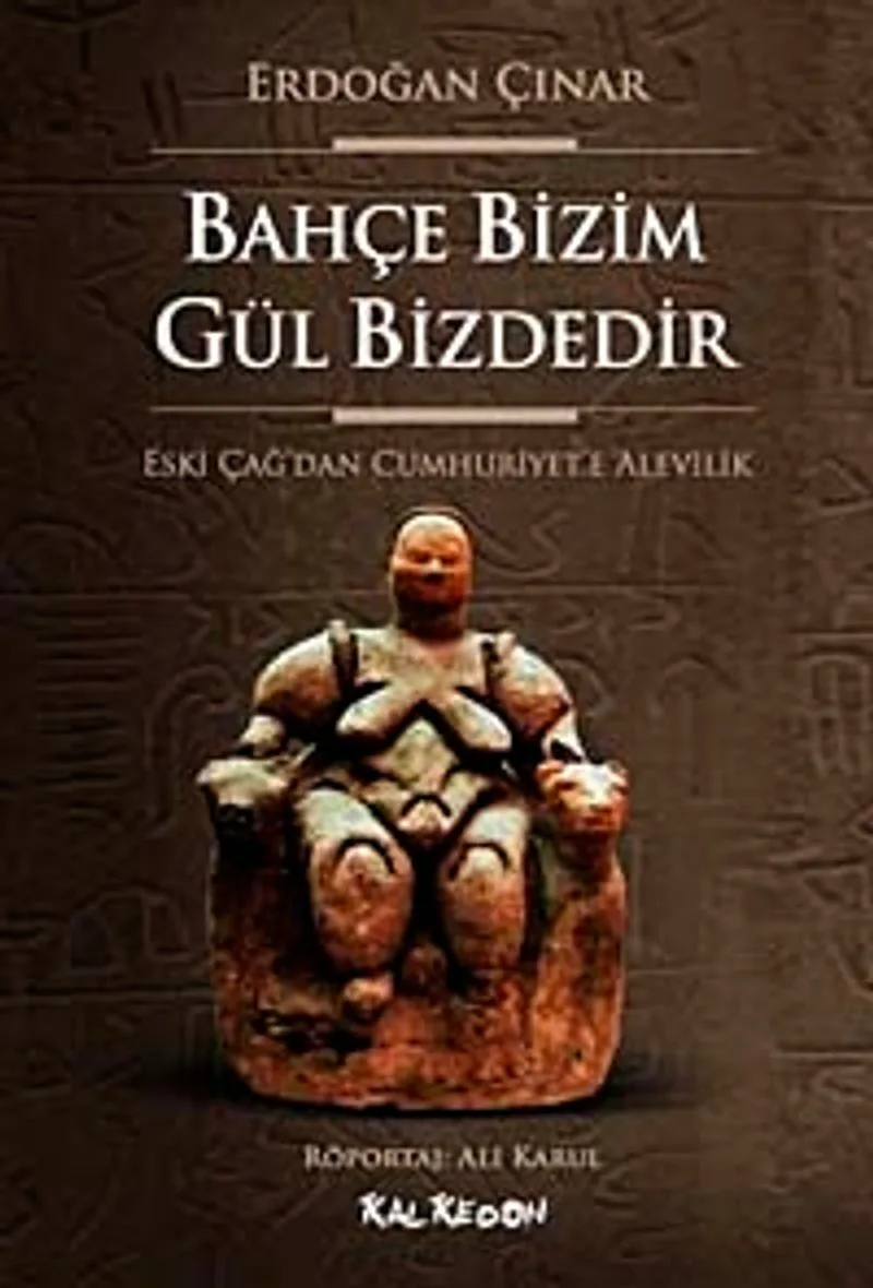 Bahçe Bizim Gül Bizdedir Eski Çağ'dan Cumhuriyet'e Alevilik