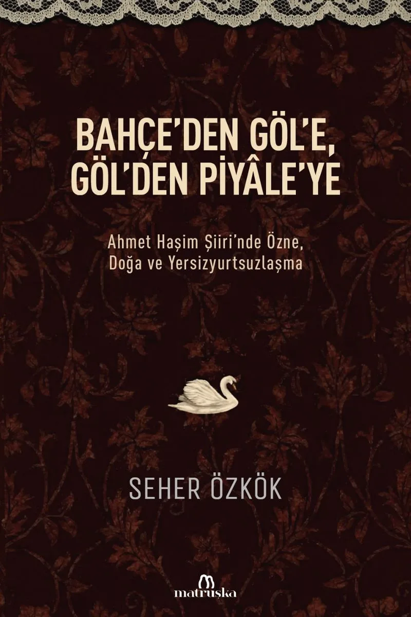 Bahçe'den Göl'e, Göl'den Piyale'ye Ahmet Haşim Şiiri'nde Özne, Doğa ve Yersizyurtsuzlaşma