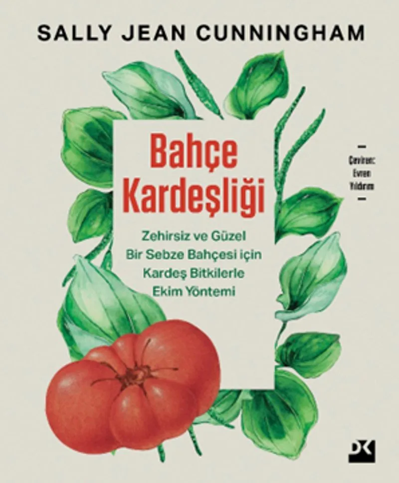 Bahçe Kardeşliği Zehirsiz ve Güzel Bir Sebze Bahçesi İçin Kardeş Bitkilerle Ekim Yöntemi
