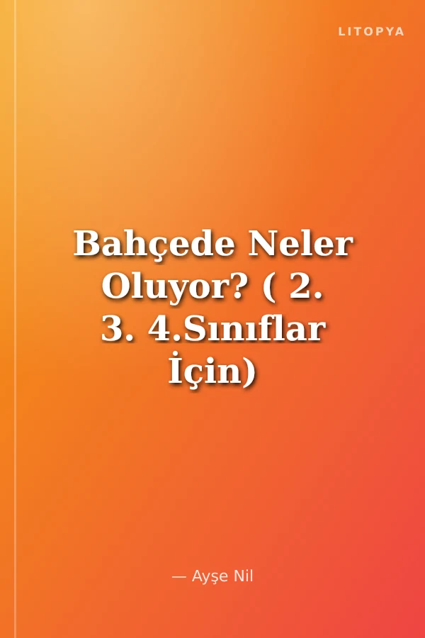 Bahçede Neler Oluyor? ( 2. 3. 4.Sınıflar İçin)
