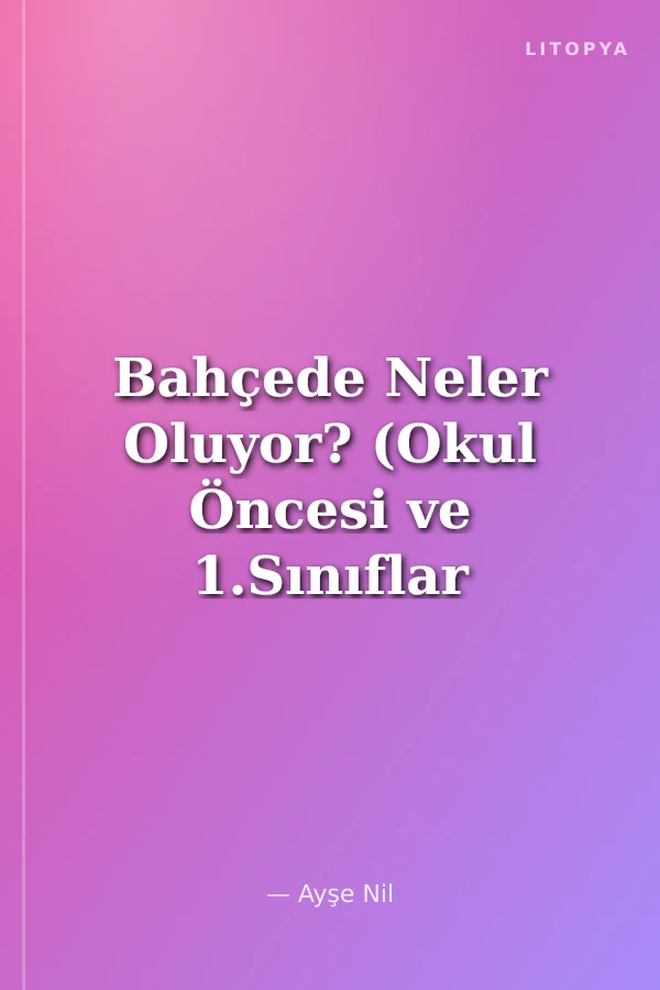Bahçede Neler Oluyor? (Okul Öncesi ve 1.Sınıflar İçin)