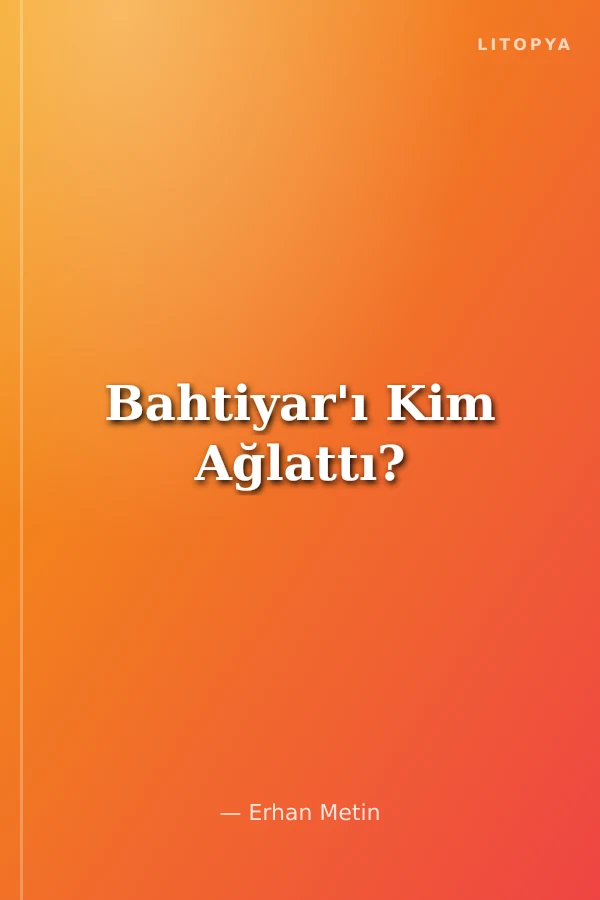 Bahtiyar'ı Kim Ağlattı?