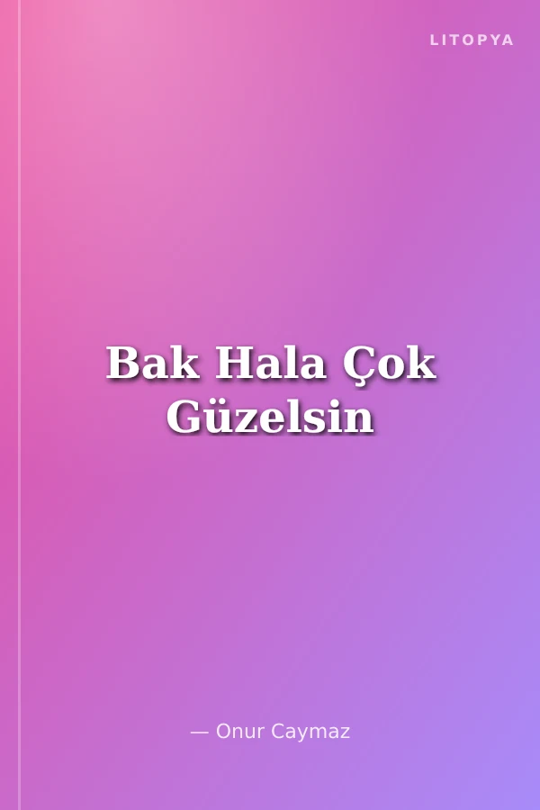 Bak Hala Çok Güzelsin