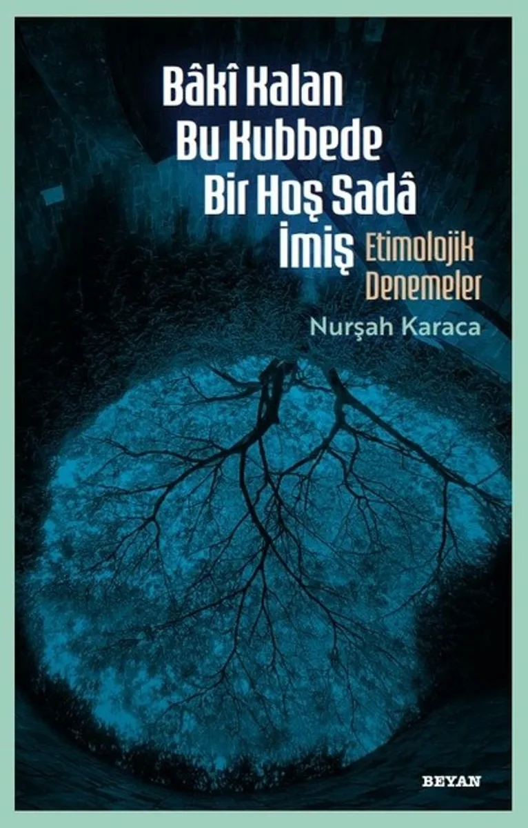 Bak&icirc; Kalan Bu Kubbede Bir Hoş Sada İmiş Etimolojik Denemeler