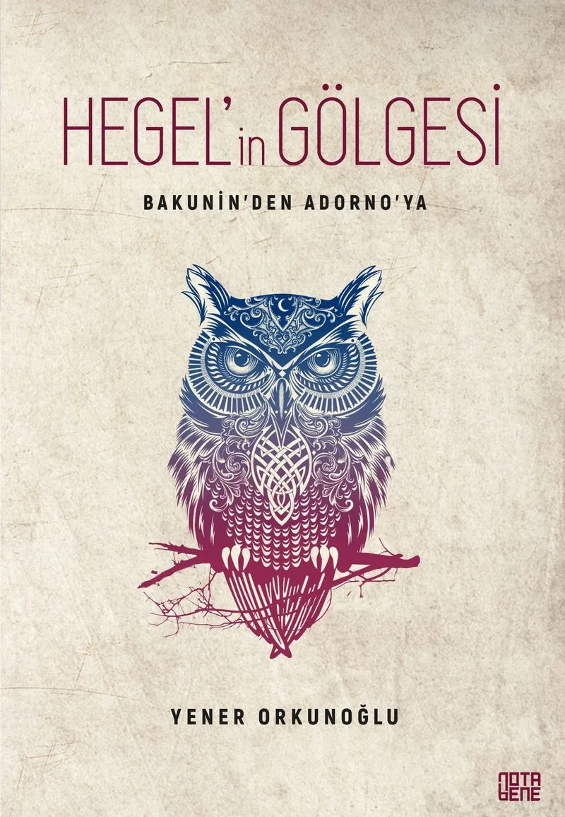 Bakunin'den Adorno'ya Hegel'in Gölgesi