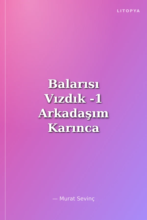 Balarısı Vızdık -1 Arkadaşım Karınca