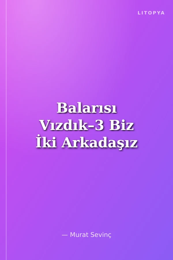 Balarısı Vızdık–3 Biz İki Arkadaşız
