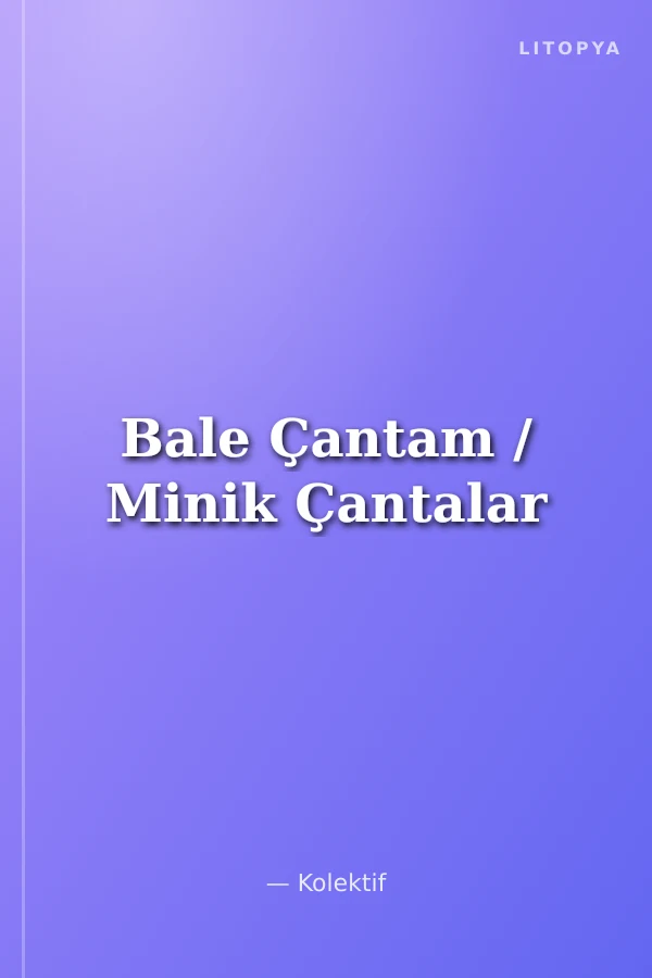 Bale Çantam / Minik Çantalar