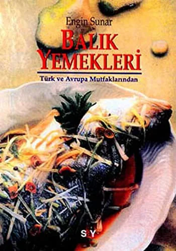 Balık Yemekleri: Türk Ve Avrupa Mutfaklarından