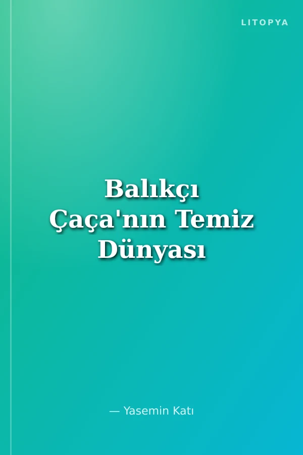 Balıkçı Çaça'nın Temiz Dünyası