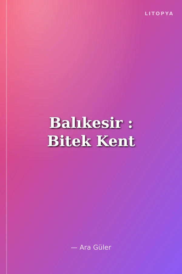 Balıkesir : Bitek Kent