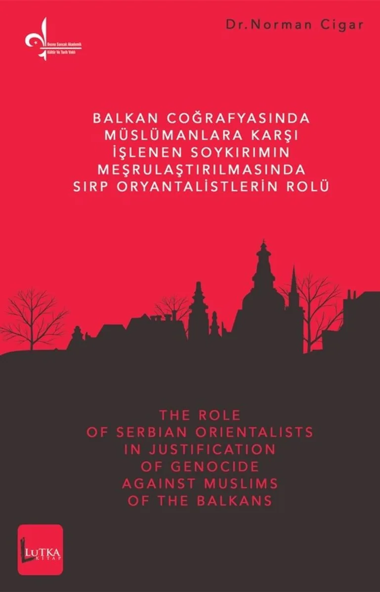 Balkan Coğrafyasında Müslümanlara Karşı İşlenen Soykırımın Meşrulaştırılmasında Sırp Oryantalistlerin Rolü