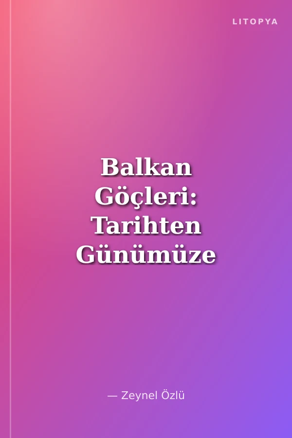 Balkan Göçleri: Tarihten Günümüze Bir Yolculuk