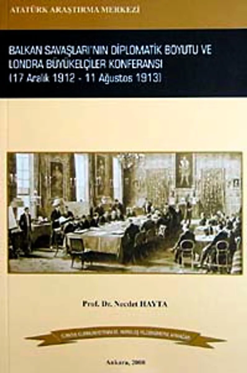 Balkan Savaşları'nın Diplomatik Boyutu ve Londra Büyükelçiler Konferansı 17 Aralık 1912-11 Ağustos 1913