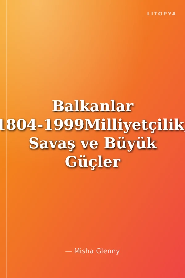 Balkanlar 1804-1999Milliyetçilik, Savaş ve Büyük Güçler