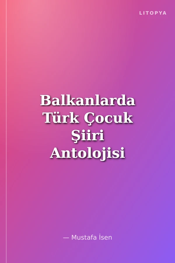 Balkanlarda Türk Çocuk Şiiri Antolojisi