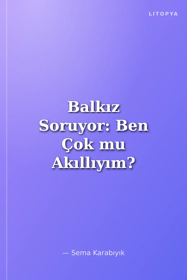 Balkız Soruyor: Ben Çok mu Akıllıyım?