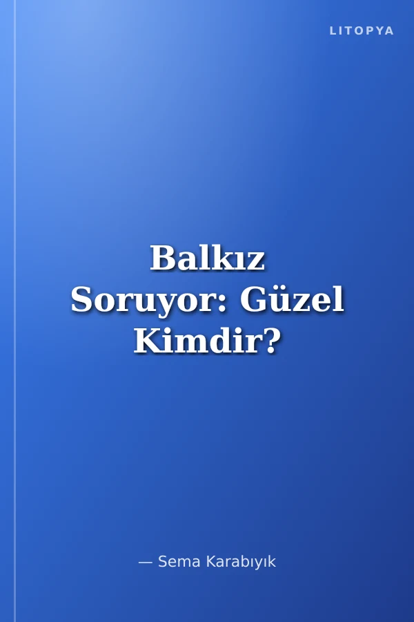 Balkız Soruyor: Güzel Kimdir?