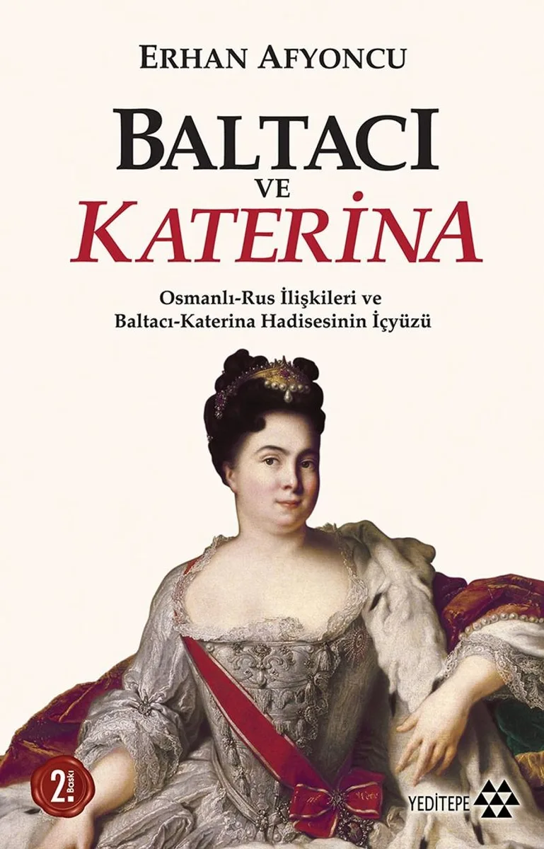 Baltacı ve Katerina Osmanlı-Rus İlişkileri ve Baltacı Katerina Hadisesinin İç Yüzü