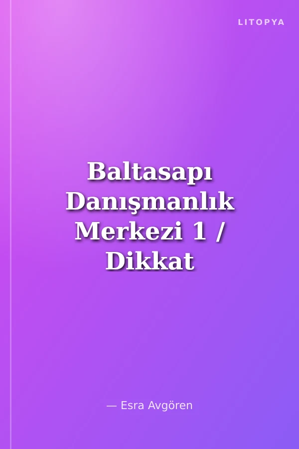 Baltasapı Danışmanlık Merkezi 1 / Dikkat