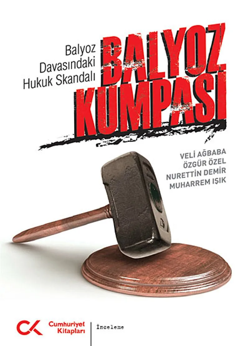 Balyoz Kumpası Balyoz Davasındaki Hukuk Skandalı
