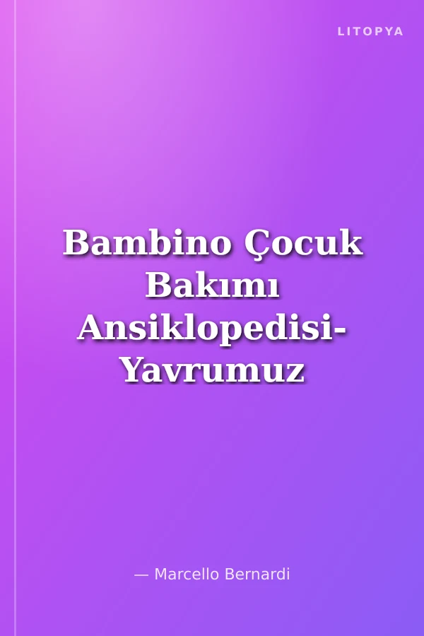 Bambino Çocuk Bakımı Ansiklopedisi- Yavrumuz ve Biz