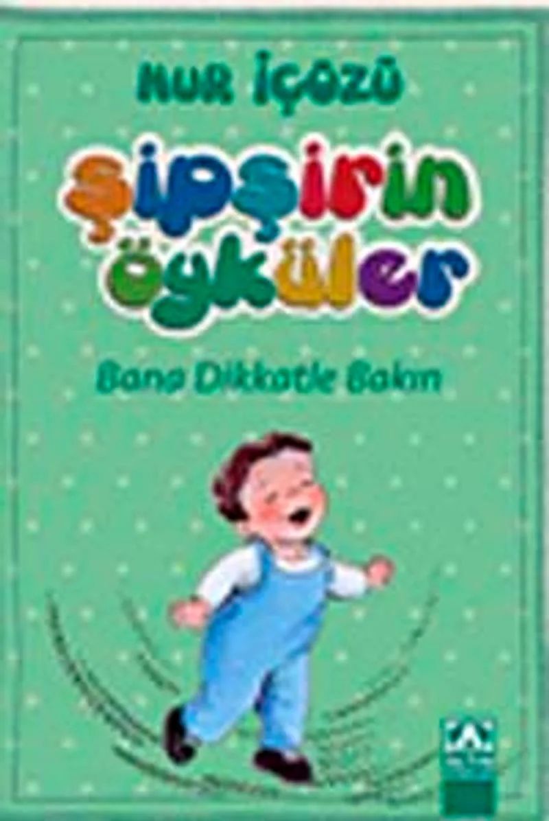 Bana Dikkatle Bakın / Şipşirin Öyküler