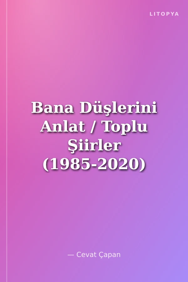 Bana Düşlerini Anlat / Toplu Şiirler (1985-2020)