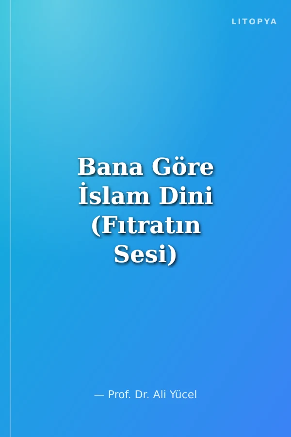 Bana Göre İslam Dini (Fıtratın Sesi)