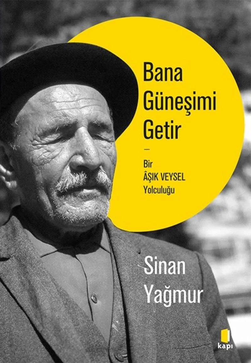 Bana Güneşimi Getir Bir &Acirc;şık Veysel Yolculuğu