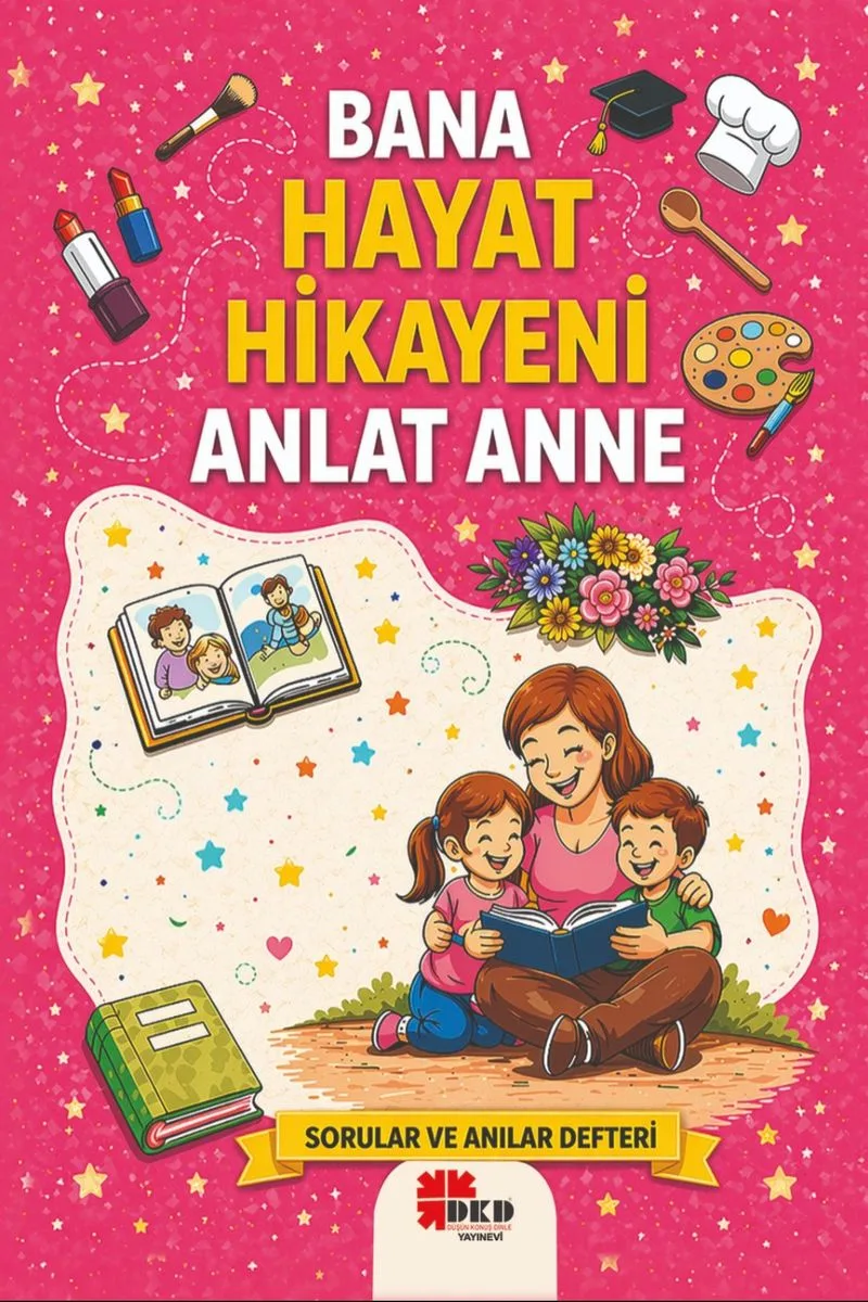 Bana Hayat Hikayeni Anlat Anne Sorular ve Anılar Defteri