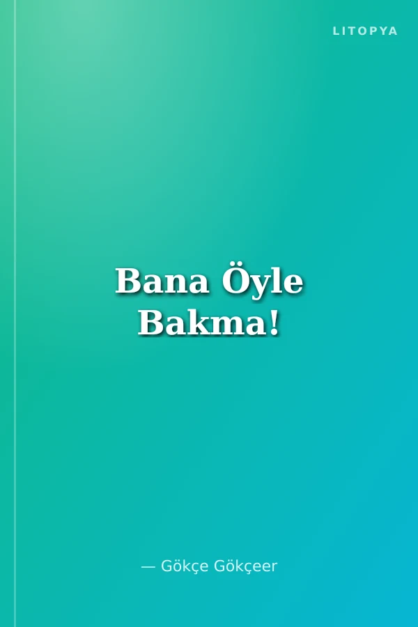 Bana Öyle Bakma!