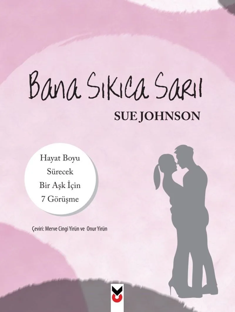 Bana Sıkıca Sarıl Hayat Boyu Sürecek Bir Aşk İçin 7 Görüşme